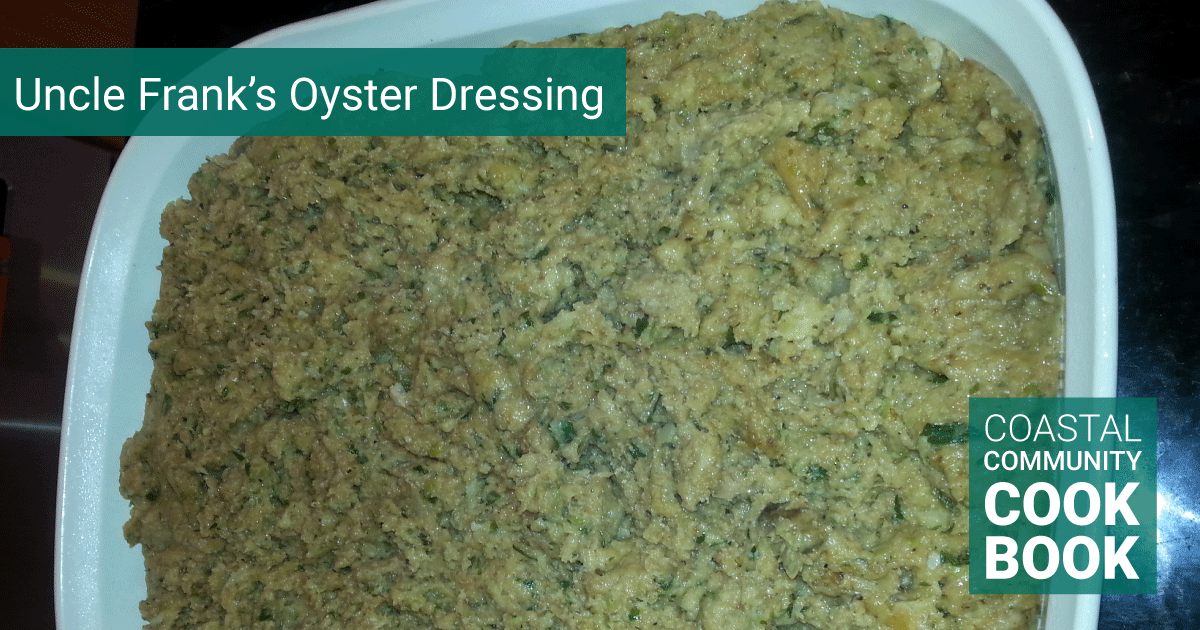 Uncle Frank’s Oyster Dressing Coastal Community Cookbook