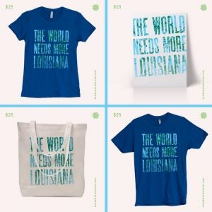 The World Needs More Louisiana Tshirt - Restore the Mississippi River Delta