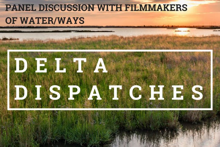 Delta Dispatches: Panel Discussion with Filmmakers of Water/Ways