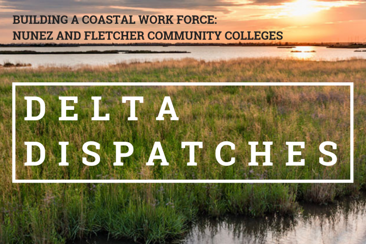 Delta Dispatches – Building a Coastal Work Force: Nunez and Fletcher Community Colleges